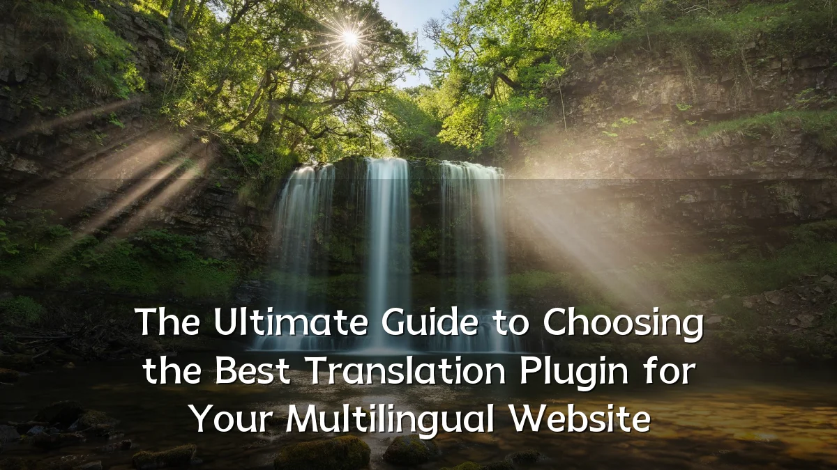 The Ultimate Guide to Choosing the Best Translation Plugin for Your Multilingual Website