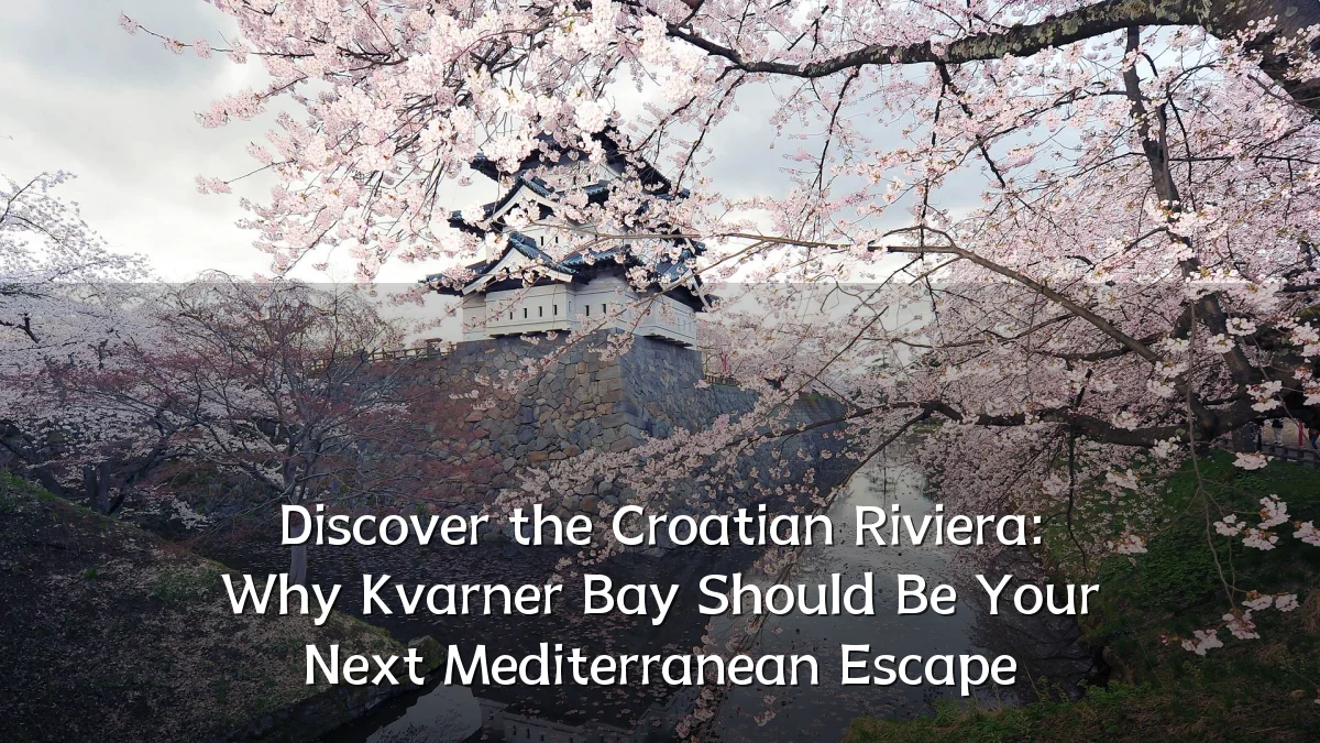 Discover the Croatian Riviera: Why Kvarner Bay Should Be Your Next Mediterranean Escape