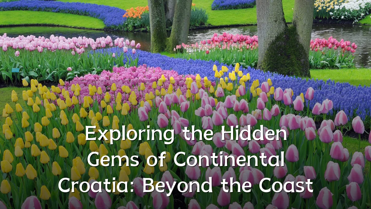Exploring the Hidden Gems of Continental Croatia: Beyond the Coast