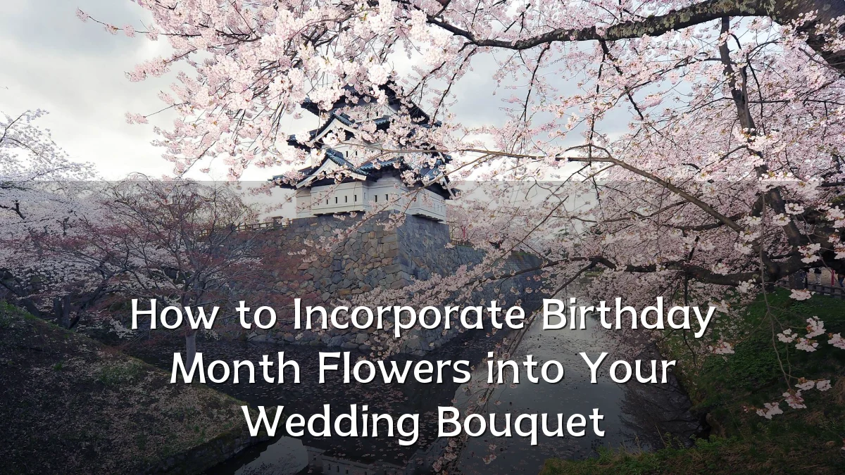 How to Incorporate Birthday Month Flowers into Your Wedding Bouquet