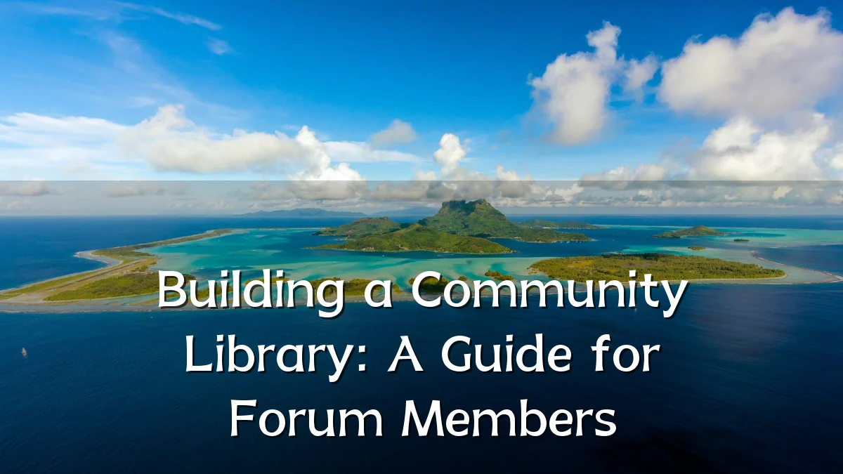 Building a Community Library: A Guide for Forum Members