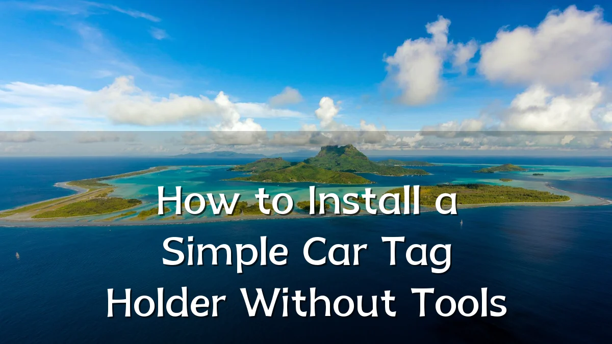 How to Install a Simple Car Tag Holder Without Tools