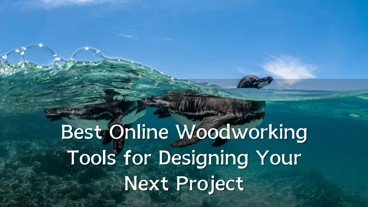 Best Online Woodworking Tools for Designing Your Next Project