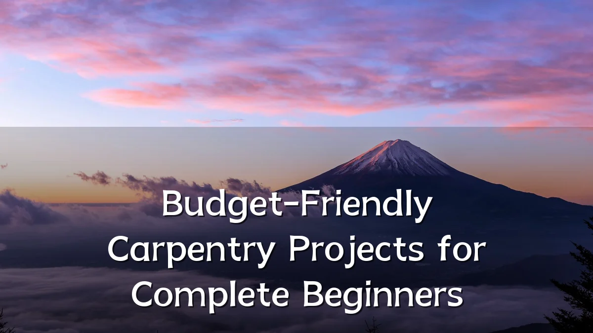 Budget-Friendly Carpentry Projects for Complete Beginners