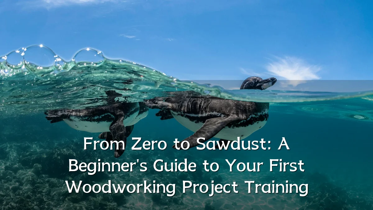 From Zero to Sawdust: A Beginner's Guide to Your First Woodworking Project Training