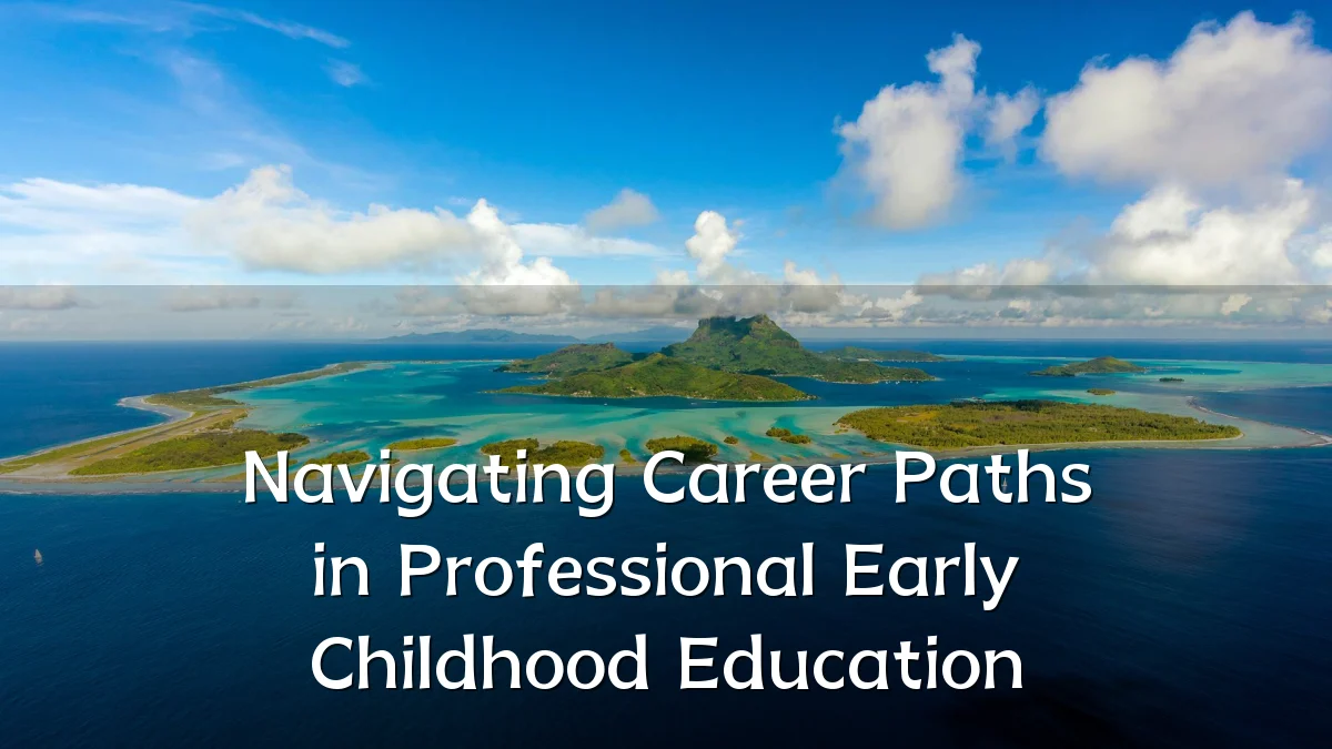 Navigating Career Paths in Professional Early Childhood Education