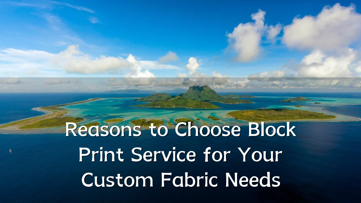 Reasons to Choose Block Print Service for Your Custom Fabric Needs
