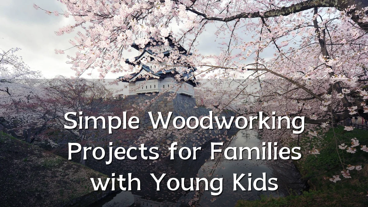 Simple Woodworking Projects for Families with Young Kids