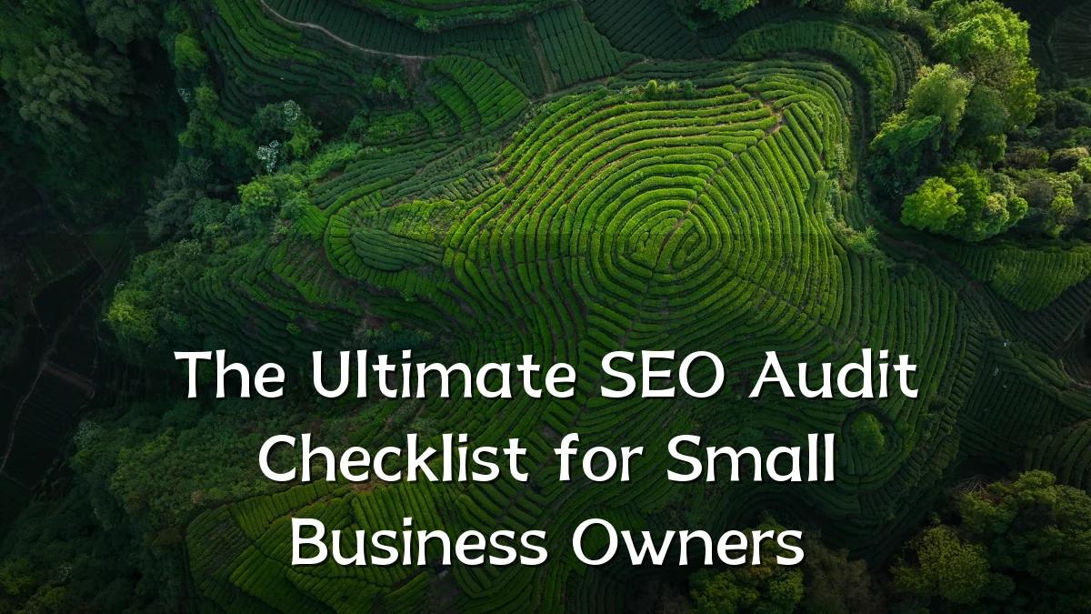 The Ultimate SEO Audit Checklist for Small Business Owners