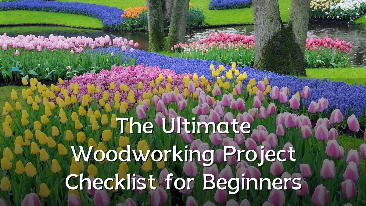 The Ultimate Woodworking Project Checklist for Beginners