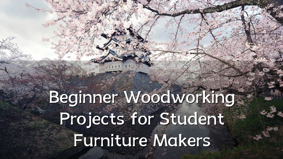 Beginner Woodworking Projects for Student Furniture Makers