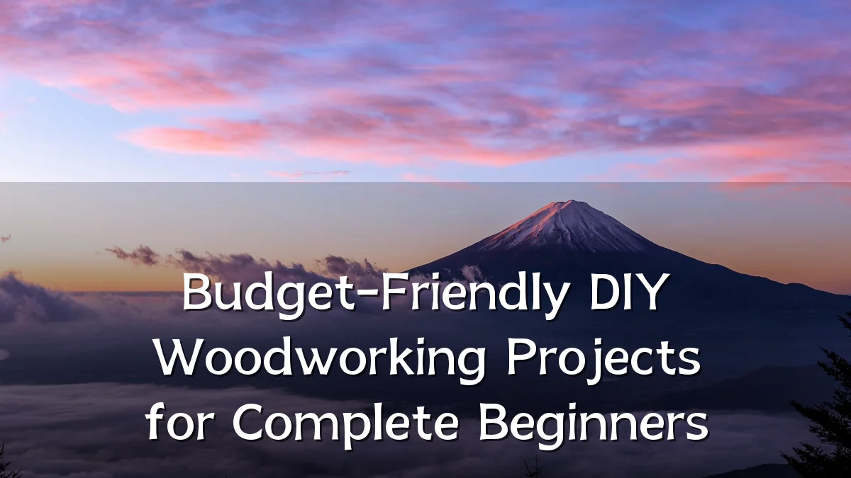Budget-Friendly DIY Woodworking Projects for Complete Beginners