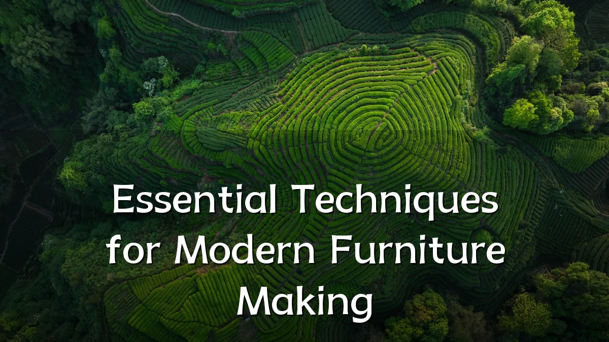 Essential Techniques for Modern Furniture Making