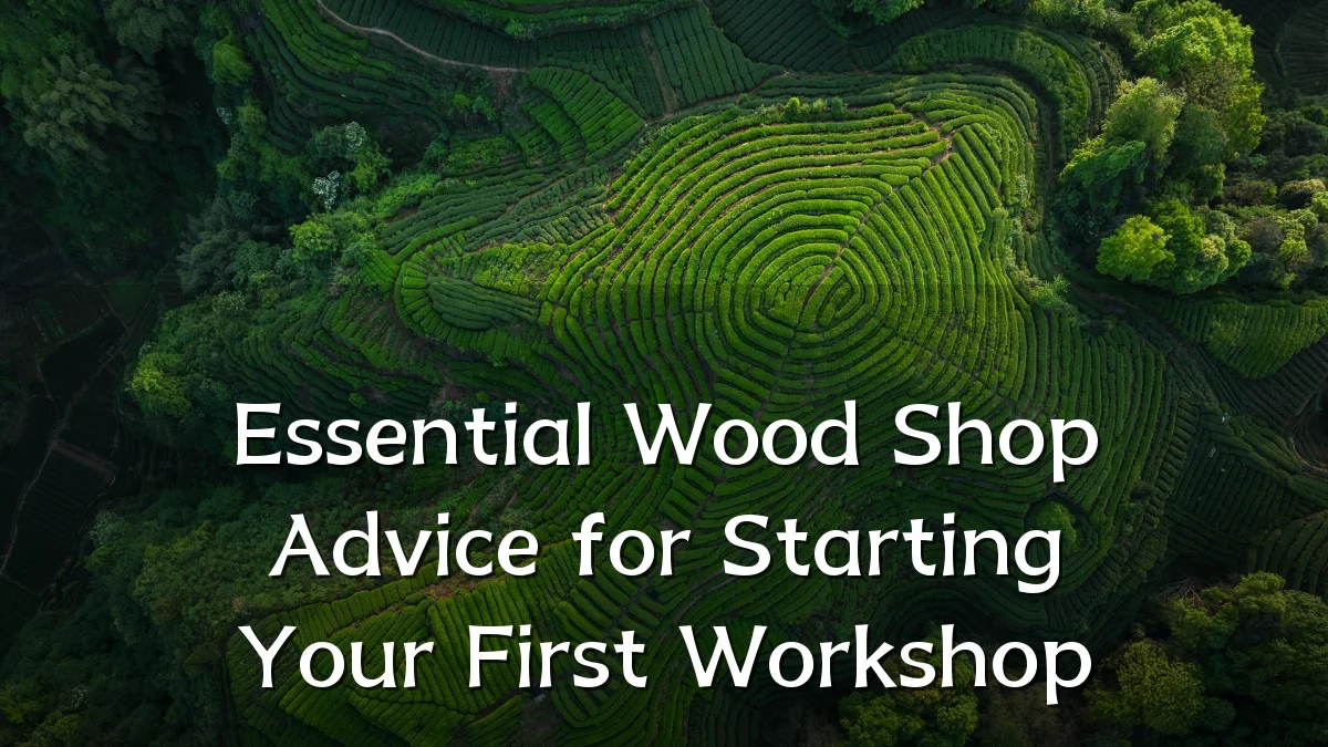 Essential Wood Shop Advice for Starting Your First Workshop