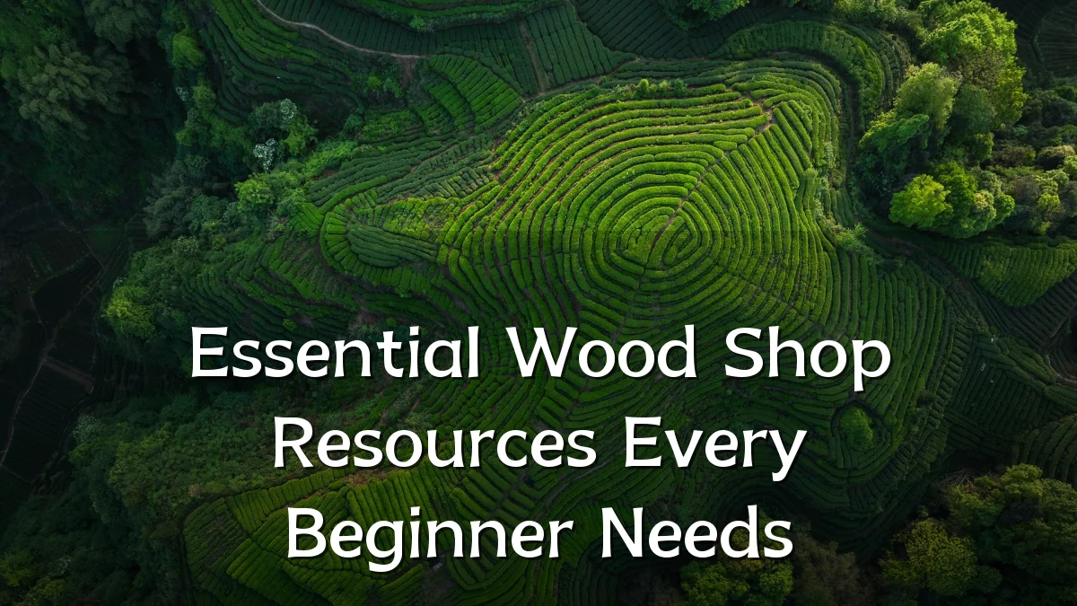 Essential Wood Shop Resources Every Beginner Needs