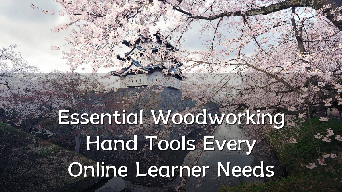 Essential Woodworking Hand Tools Every Online Learner Needs