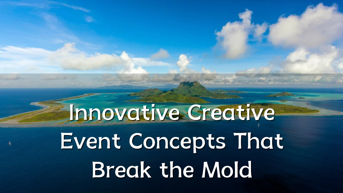 Innovative Creative Event Concepts That Break the Mold