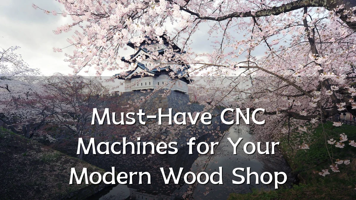 Must-Have CNC Machines for Your Modern Wood Shop