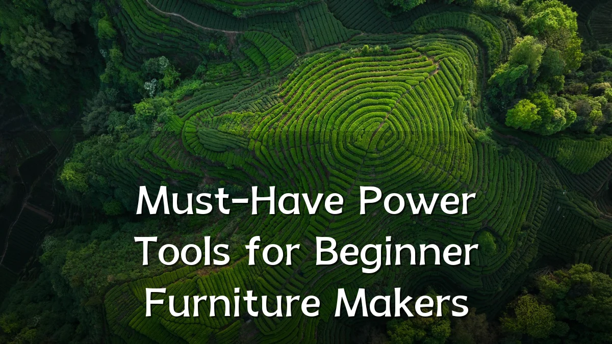 Must-Have Power Tools for Beginner Furniture Makers