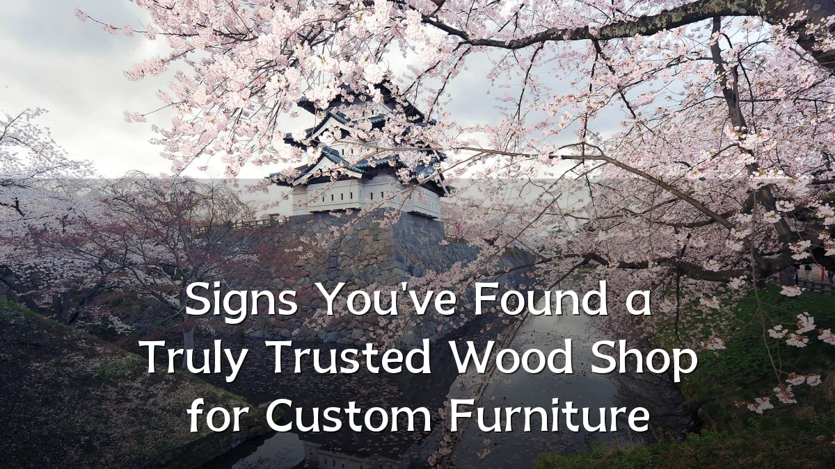 Signs You've Found a Truly Trusted Wood Shop for Custom Furniture