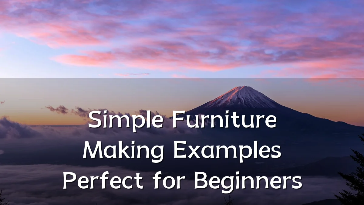 Simple Furniture Making Examples Perfect for Beginners