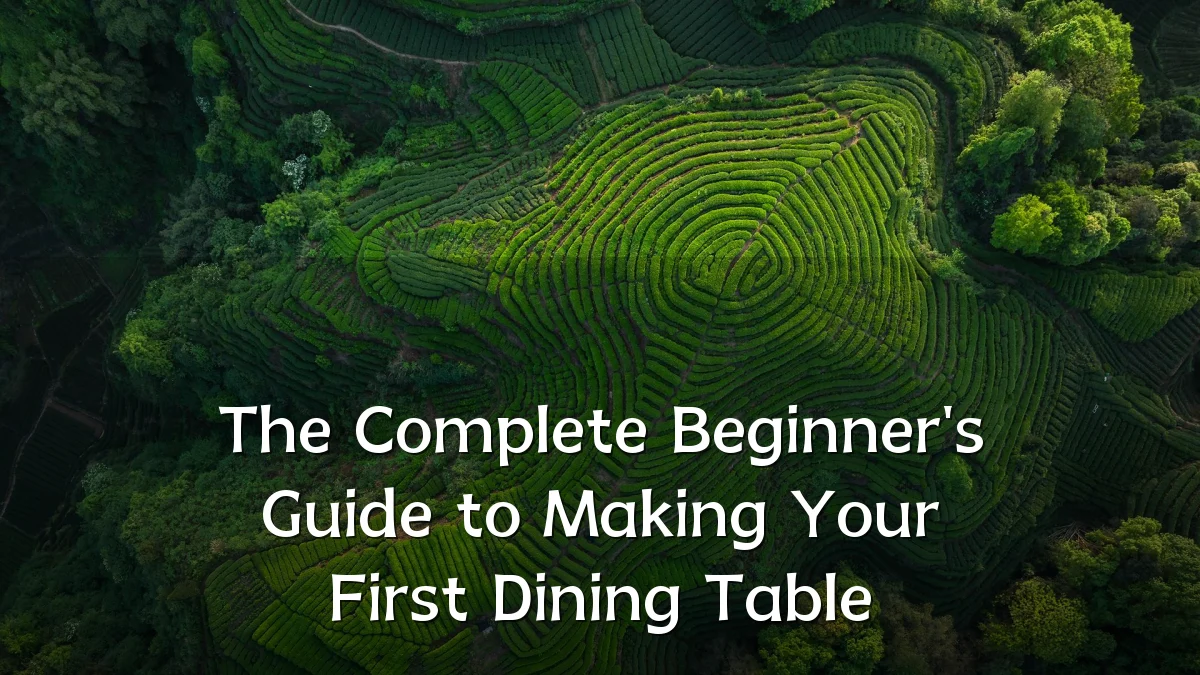The Complete Beginner's Guide to Making Your First Dining Table