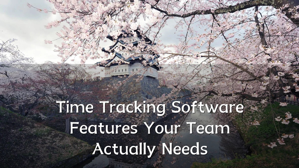 Time Tracking Software Features Your Team Actually Needs