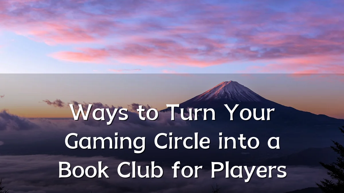 Ways to Turn Your Gaming Circle into a Book Club for Players