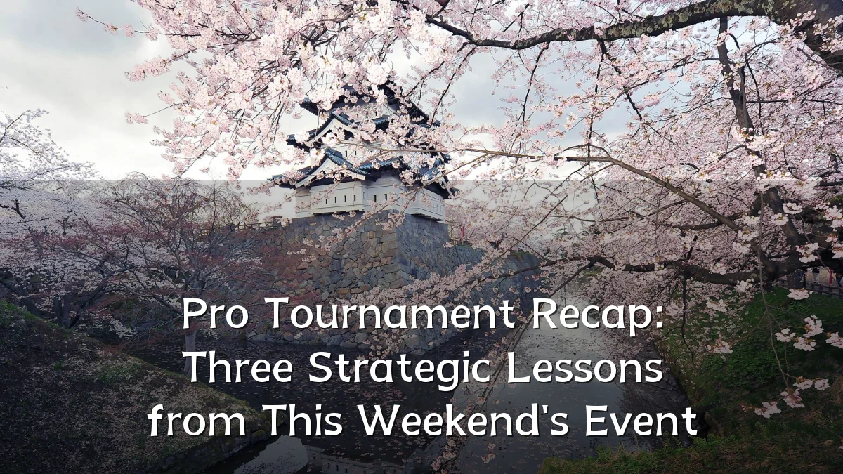 Pro Tournament Recap: Three Strategic Lessons from This Weekend's Event