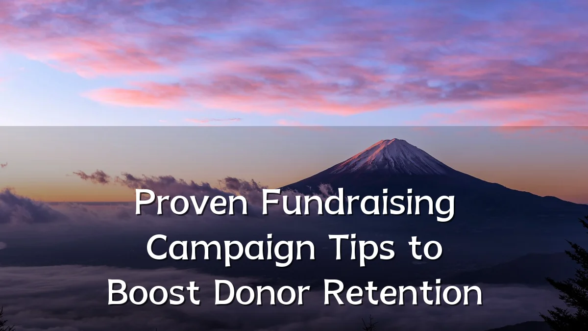 Proven Fundraising Campaign Tips to Boost Donor Retention